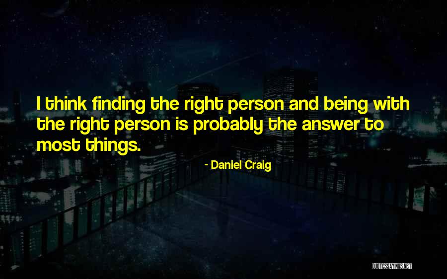 Finding The Right Person Quotes By Daniel Craig