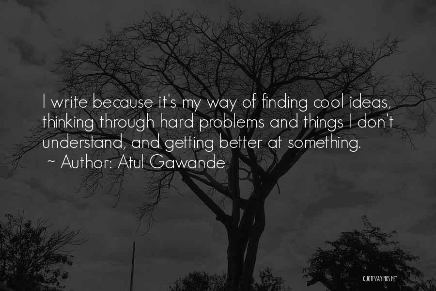 Finding Things Hard Quotes By Atul Gawande