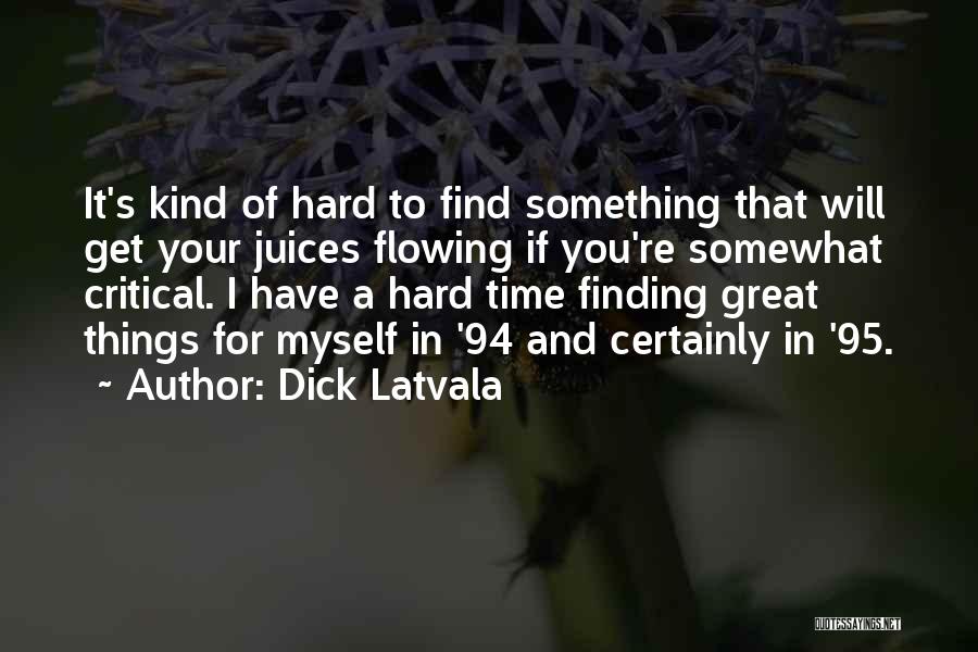 Finding Things Hard Quotes By Dick Latvala