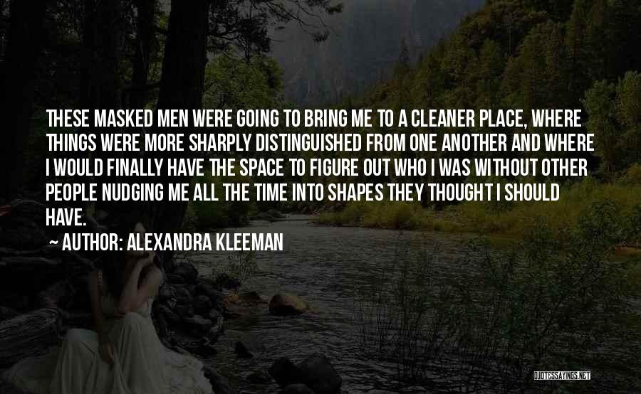 Finding Things Out Quotes By Alexandra Kleeman