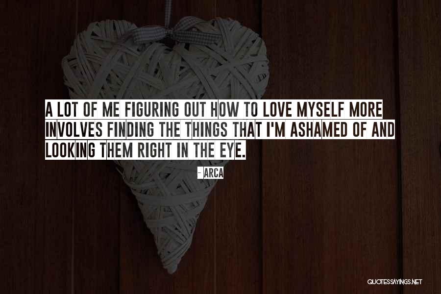 Finding Things Out Quotes By Arca Finding Things Out Quotes By Arca
