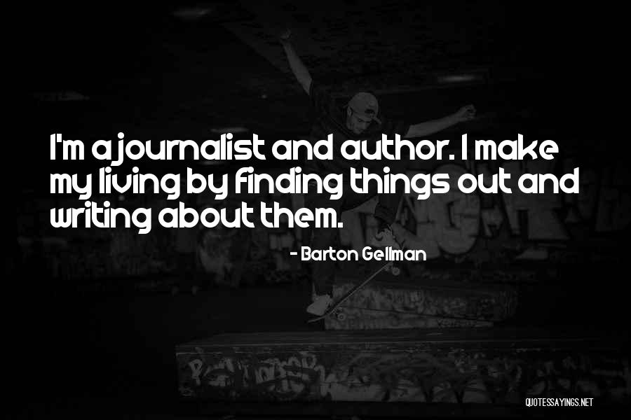 Finding Things Out Quotes By Barton Gellman Finding Things Out Quotes By Barton Gellman