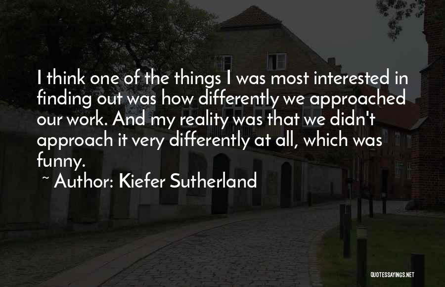 Finding Things Out Quotes By Kiefer Sutherland