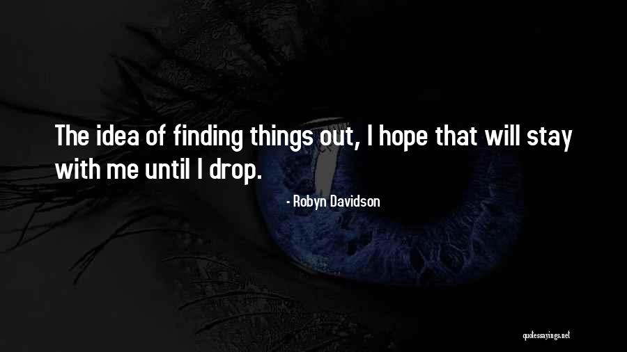 Finding Things Out Quotes By Robyn Davidson Finding Things Out Quotes By Robyn Davidson