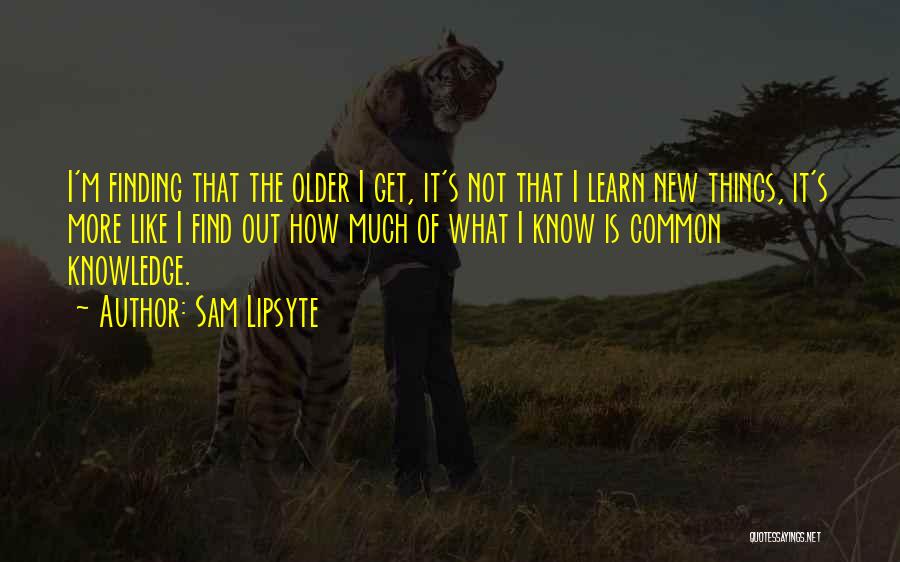 Finding Things Out Quotes By Sam Lipsyte