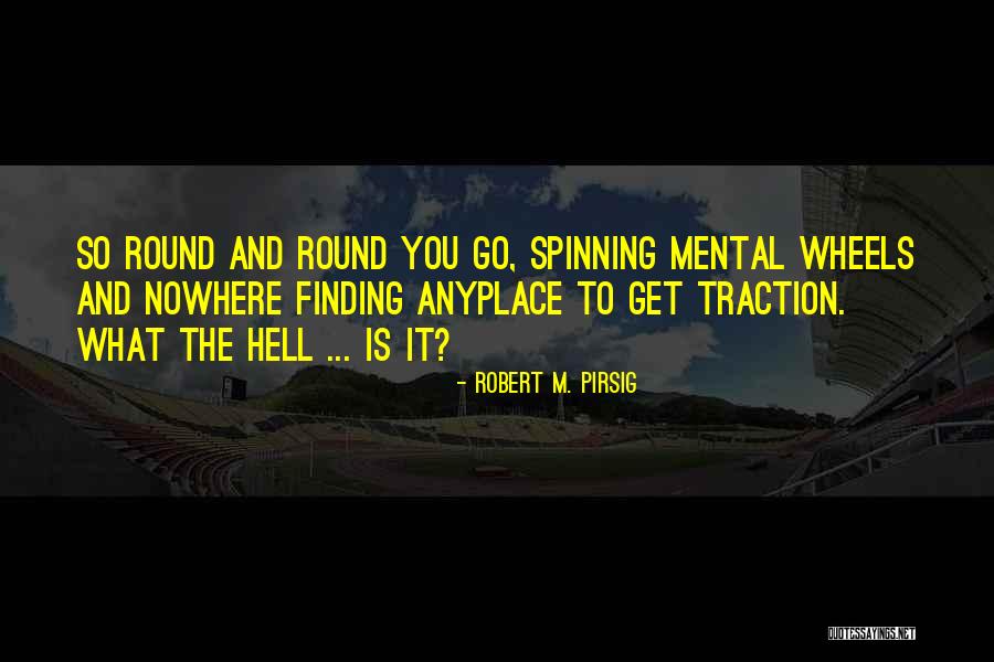 Finding Traction Quotes By Robert M. Pirsig Finding Traction Quotes By Robert M. Pirsig