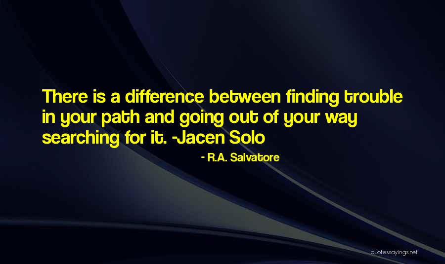 Finding Trouble Quotes By R.A. Salvatore Finding Trouble Quotes By R.A. Salvatore