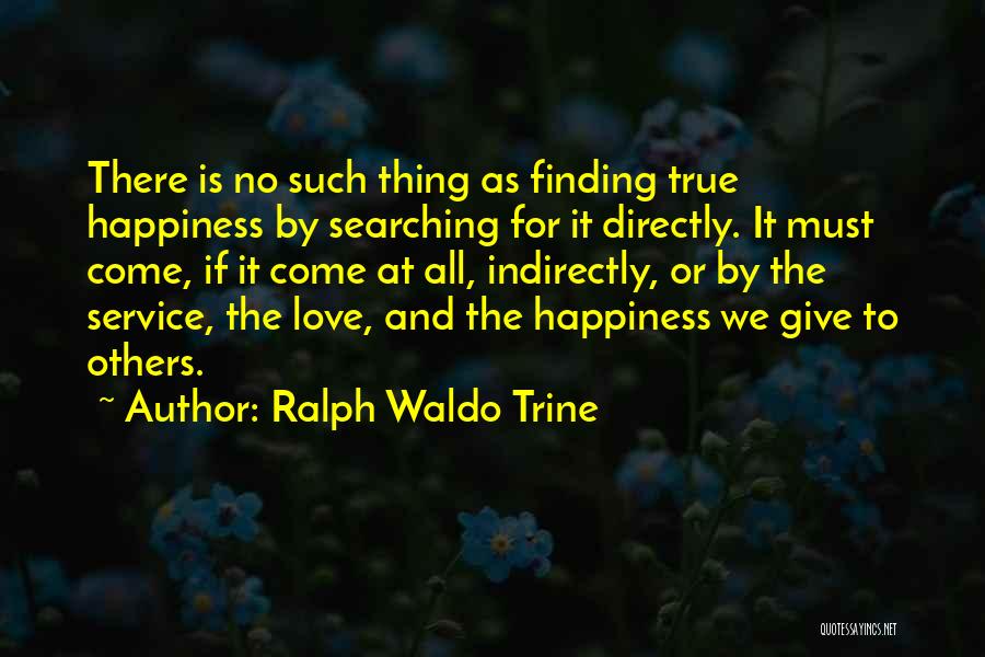 Finding True Happiness Quotes By Ralph Waldo Trine