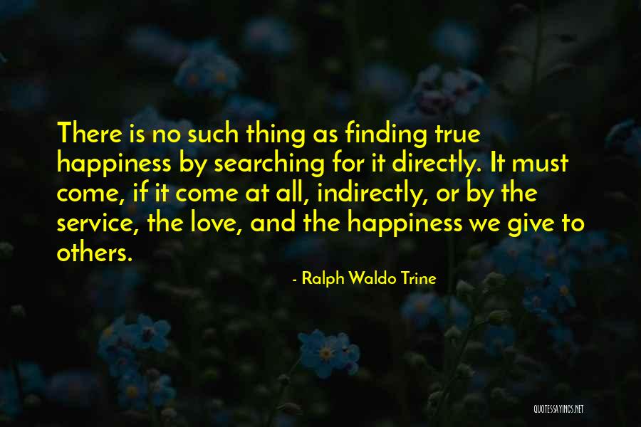 Finding True Happiness Quotes By Ralph Waldo Trine Finding True Happiness Quotes By Ralph Waldo Trine