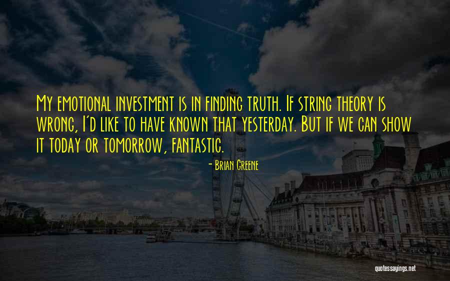 Finding Truth Quotes By Brian Greene Finding Truth Quotes By Brian Greene