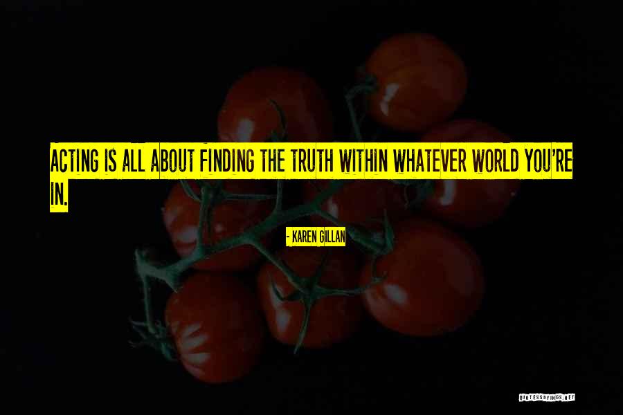 Finding Truth Quotes By Karen Gillan Finding Truth Quotes By Karen Gillan