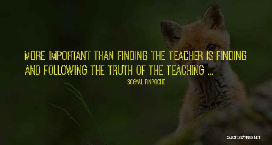 Finding Truth Quotes By Sogyal Rinpoche Finding Truth Quotes By Sogyal Rinpoche