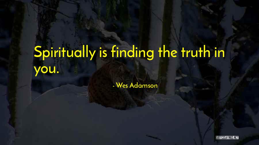 Finding Truth Quotes By Wes Adamson Finding Truth Quotes By Wes Adamson