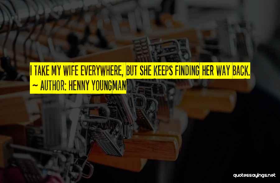 Finding Way Back Quotes By Henny Youngman