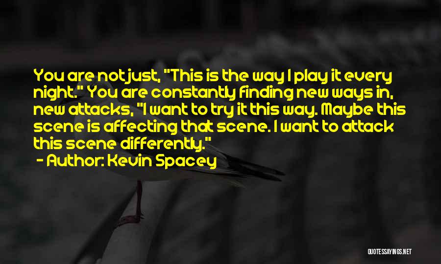 Finding Ways Quotes By Kevin Spacey