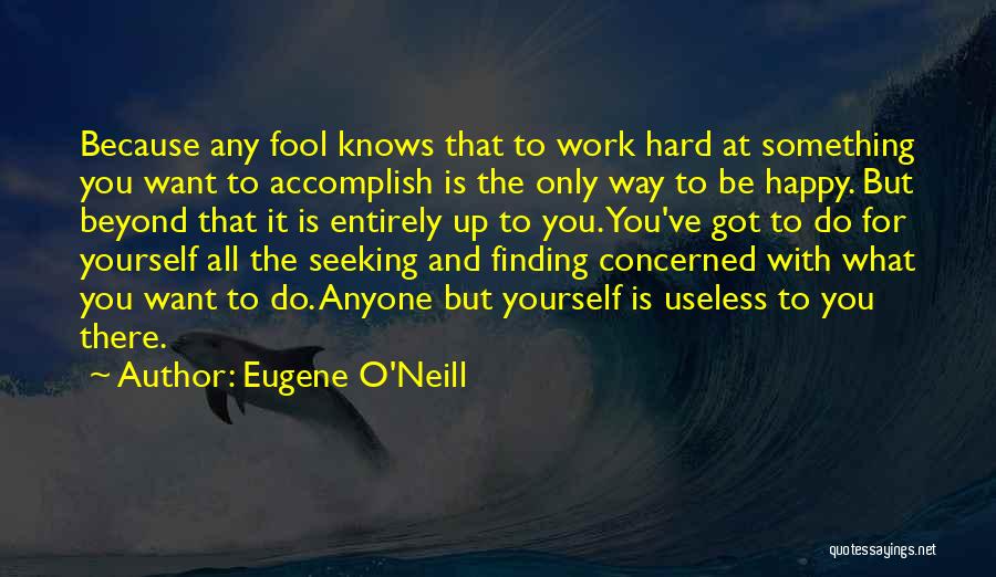 Finding What You Want Quotes By Eugene O'Neill