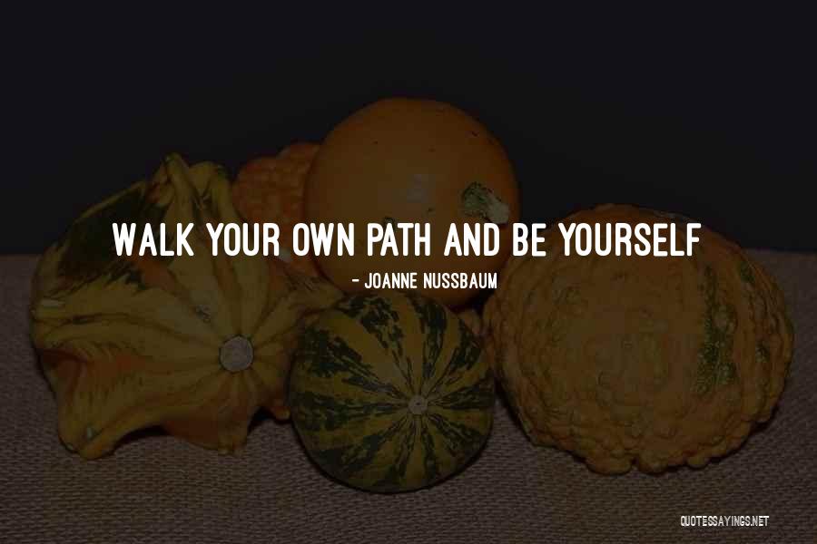 Finding Your Own Path Quotes By Joanne Nussbaum Finding Your Own Path Quotes By Joanne Nussbaum