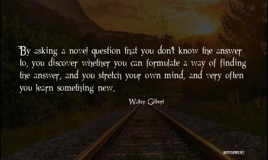 Finding Your Own Way Quotes By Walter Gilbert Finding Your Own Way Quotes By Walter Gilbert