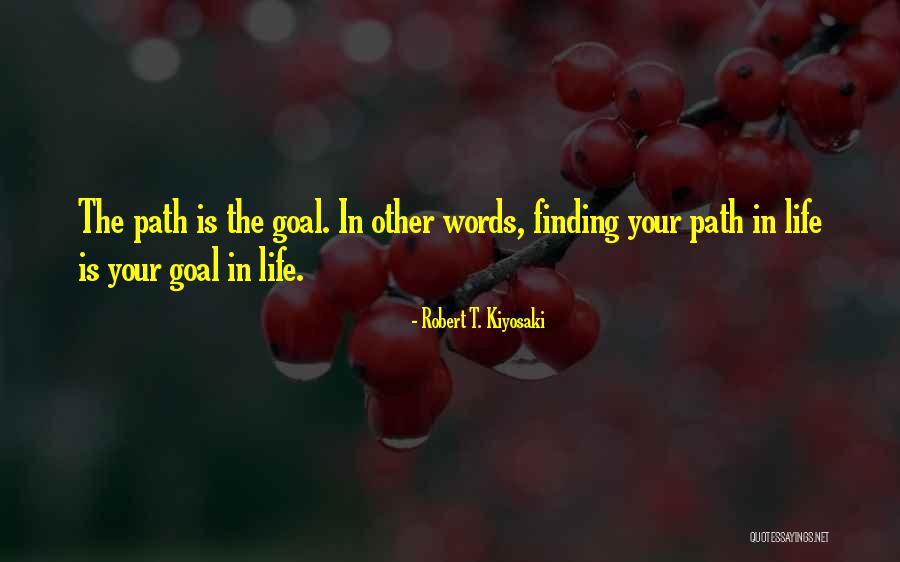Finding Your Path In Life Quotes By Robert T. Kiyosaki Finding Your Path In Life Quotes By Robert T. Kiyosaki