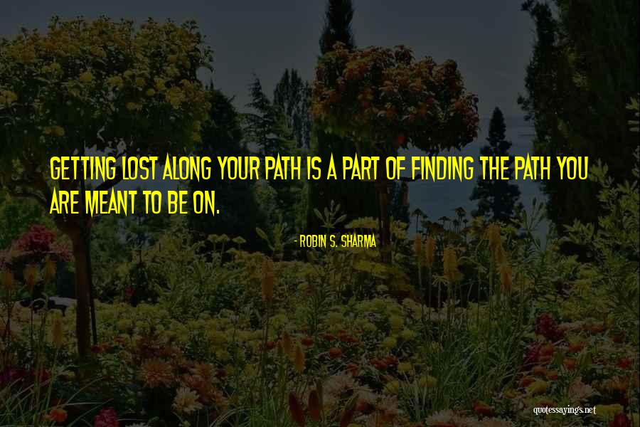 Finding Your Path Quotes By Robin S. Sharma Finding Your Path Quotes By Robin S. Sharma