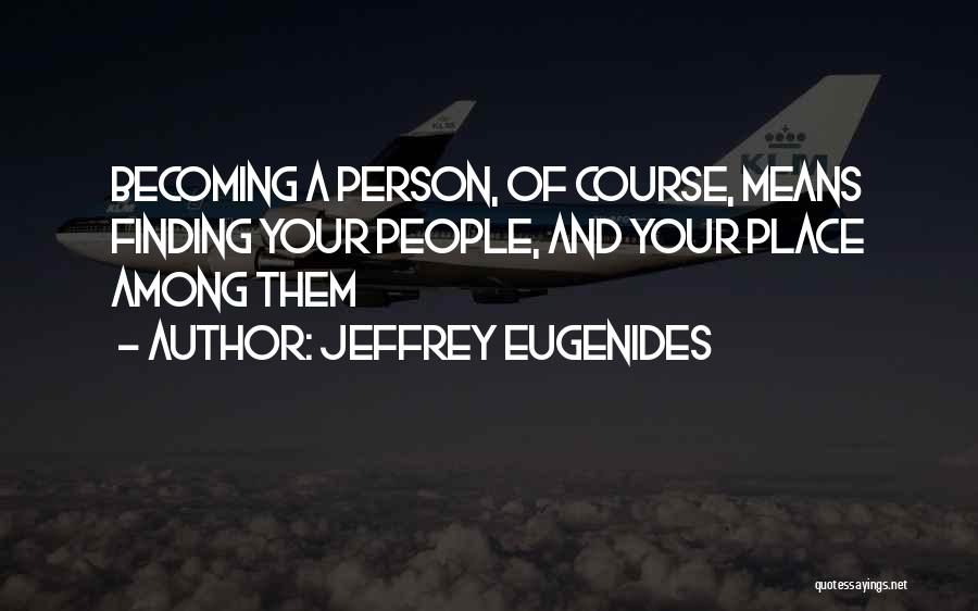 Finding Your Person Quotes By Jeffrey Eugenides