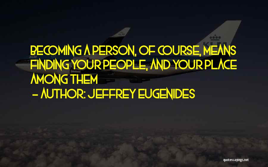 Finding Your Place Quotes By Jeffrey Eugenides