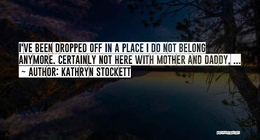 Finding Your Place Quotes By Kathryn Stockett