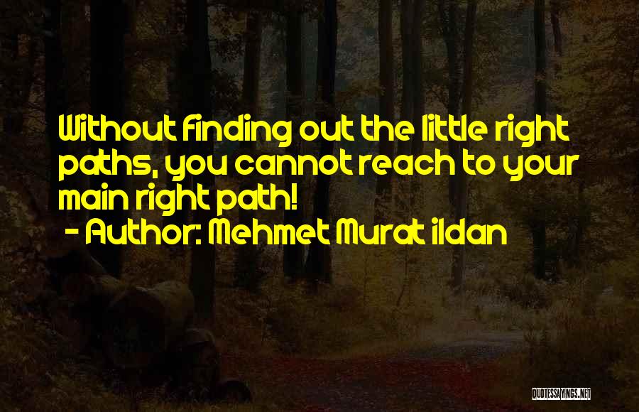 Finding Your Right Path Quotes By Mehmet Murat Ildan