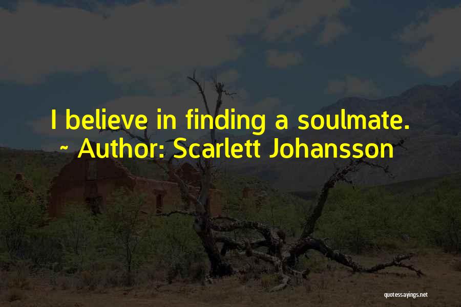 Finding Your Soulmate Quotes By Scarlett Johansson