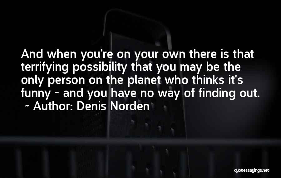 Finding Your Way Out Quotes By Denis Norden