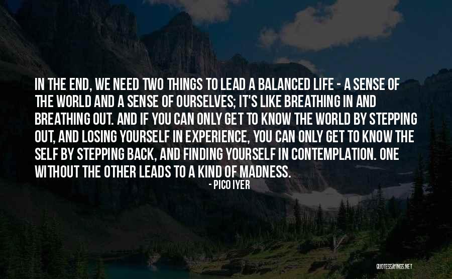 Finding Yourself And Life Quotes By Pico Iyer Finding Yourself And Life Quotes By Pico Iyer