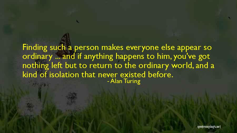 Finding Yourself In Someone Else Quotes By Alan Turing Finding Yourself In Someone Else Quotes By Alan Turing