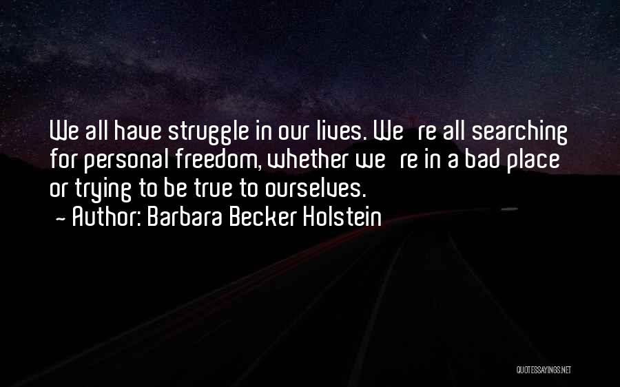 Finding Yourself Quotes By Barbara Becker Holstein