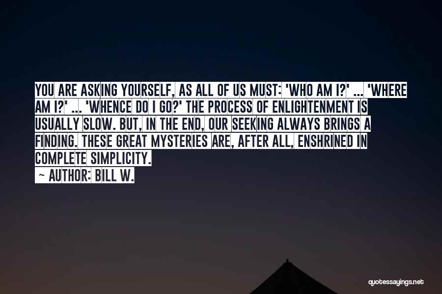 Finding Yourself Quotes By Bill W.