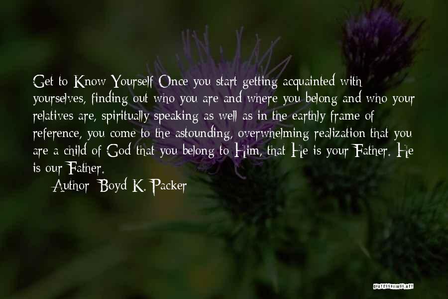 Finding Yourself Spiritually Quotes By Boyd K. Packer