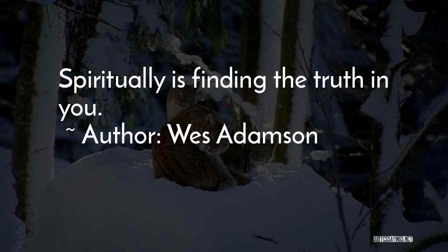 Finding Yourself Spiritually Quotes By Wes Adamson
