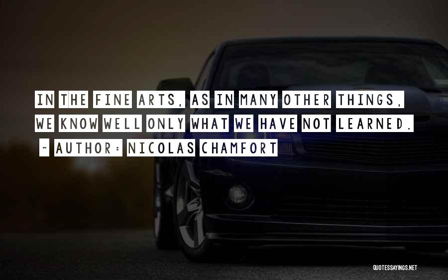 Fine Arts Quotes By Nicolas Chamfort