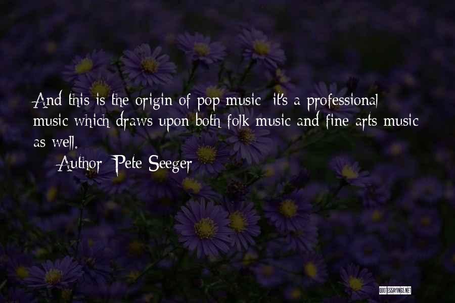 Fine Arts Quotes By Pete Seeger