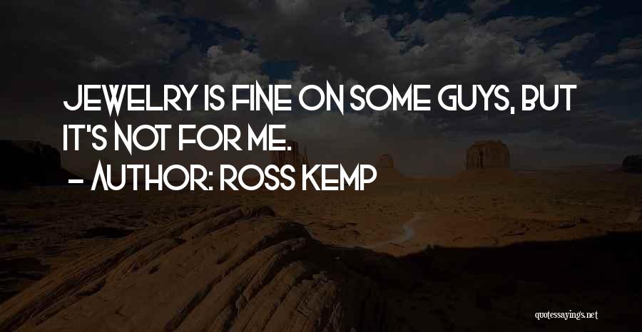 Fine Jewelry Quotes By Ross Kemp