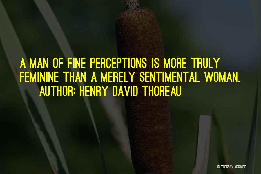 Fine Man Quotes By Henry David Thoreau