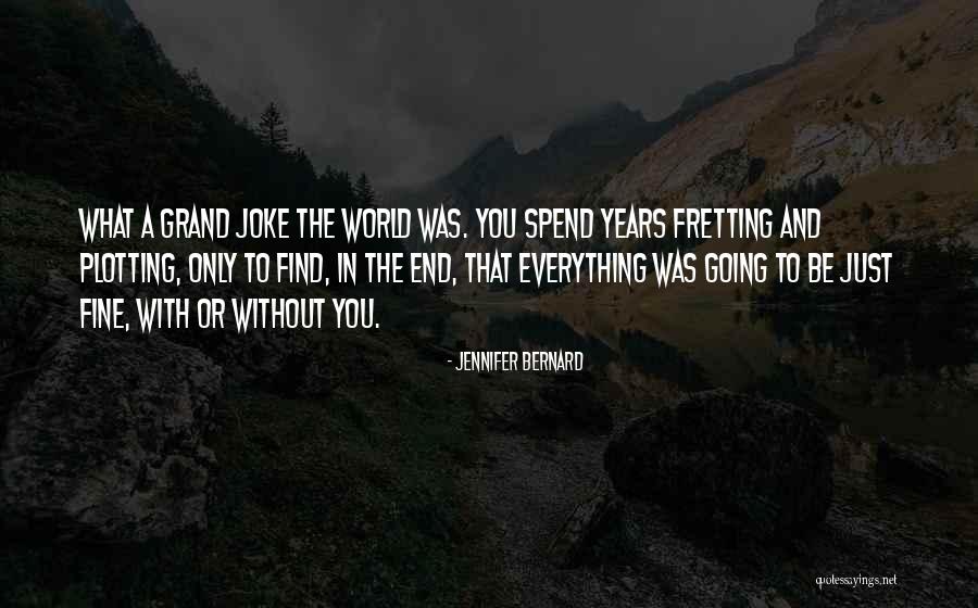 Fine With Or Without You Quotes By Jennifer Bernard Fine With Or Without You Quotes By Jennifer Bernard