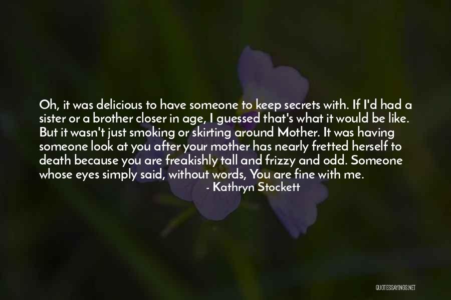 Fine With Or Without You Quotes By Kathryn Stockett Fine With Or Without You Quotes By Kathryn Stockett