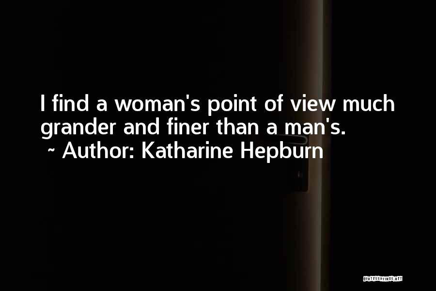 Finer Woman Quotes By Katharine Hepburn