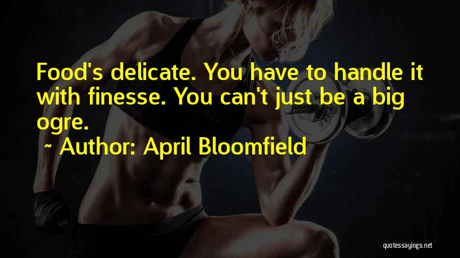 Finesse Quotes By April Bloomfield