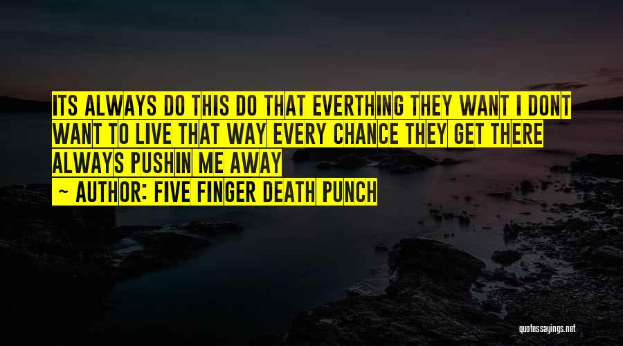 Finger Me Quotes By Five Finger Death Punch