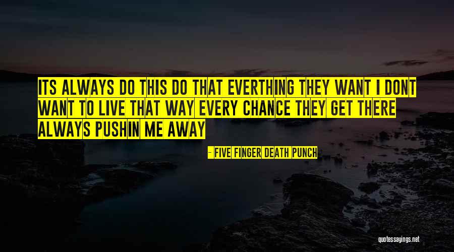 Finger Me Quotes By Five Finger Death Punch Finger Me Quotes By Five Finger Death Punch