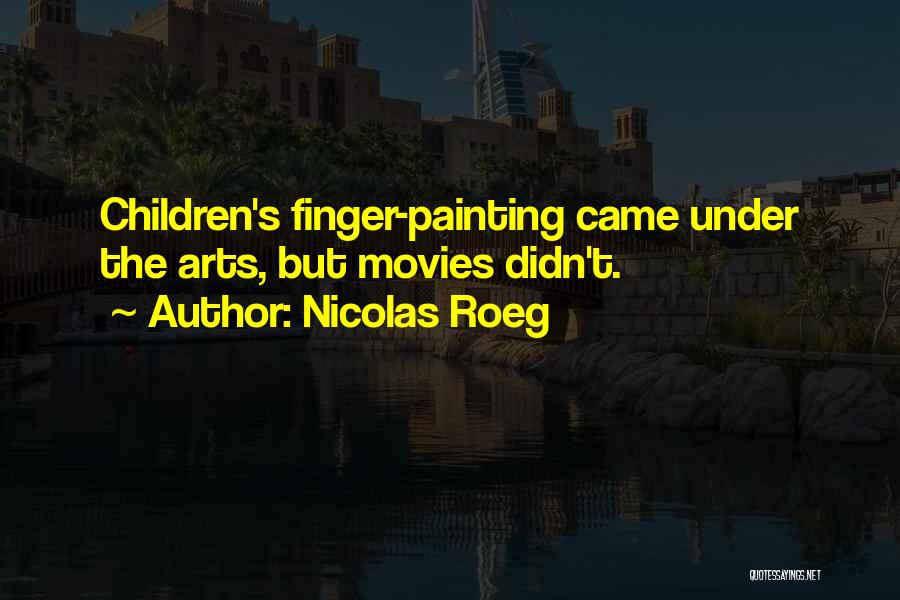 Finger Painting Quotes By Nicolas Roeg