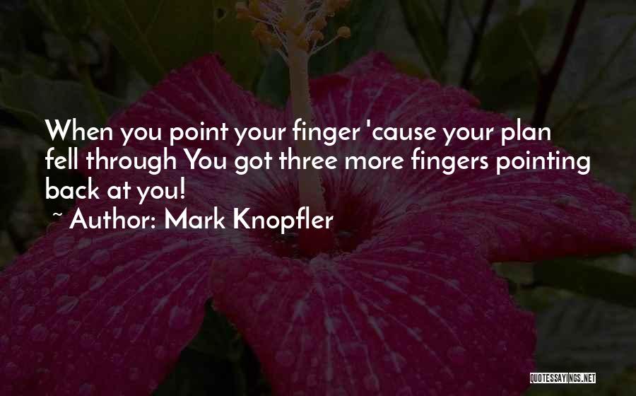 Finger Pointing Quotes By Mark Knopfler