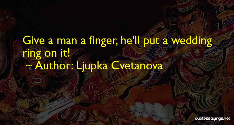 Finger Ring Quotes By Ljupka Cvetanova