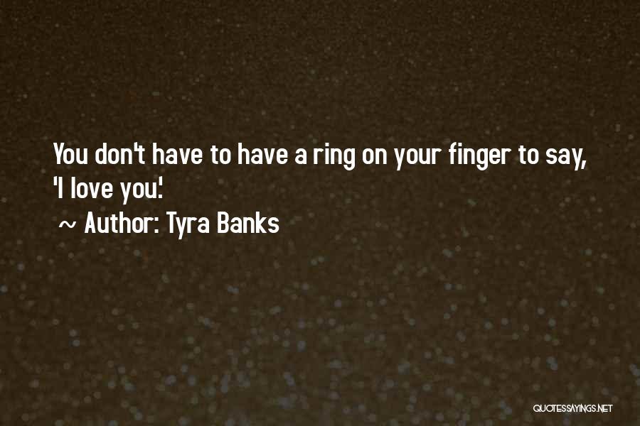 Finger Ring Quotes By Tyra Banks